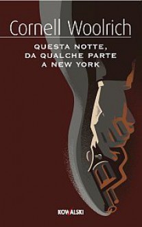 Questa notte, da qualche parte a New York - Cornell Woolrich, Francis M. Nevins, Stefano Massaron