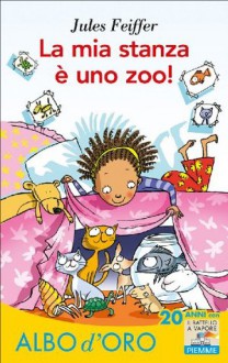 La mia stanza è uno zoo! (Il battello a vapore. Albo d'oro) (Italian Edition) - Jules Feiffer, E. Puricelli Guerra, D. Guicciardini