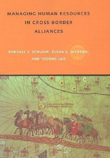 Managing Human Resources in Cross-Border Alliances - Randall S. Schuler, Yadong Luo