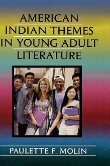 American Indian Themes in Young Adult Literature - Paulette F. Molin