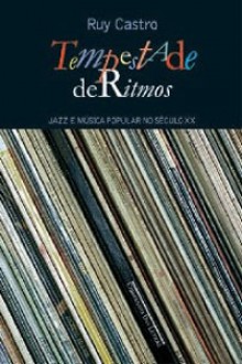 Tempestade de Ritmos : Jazz e música popular no século XX - Ruy Castro