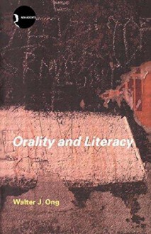 Orality and Literacy: The Technologizing of the Word - Walter J. Ong