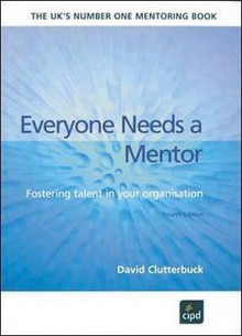 Everyone Needs A Mentor - David Clutterbuck