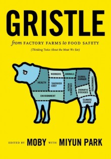 Gristle: from Factory Farms to Food Safety (Thinking Twice About the Meat We Eat) - Moby, Miyun Park, Miyun Park