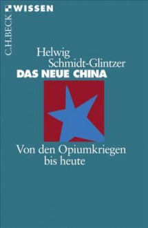 Das neue China: Von den Opiumkriegen bis heute (C.H. Beck Wissen, #2126) - Helwig Schmidt-Glintzer