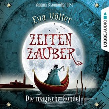 Die magische Gondel (Zeitenzauber 1) - Eva Völler, Annina Braunmiller, Lübbe Audio