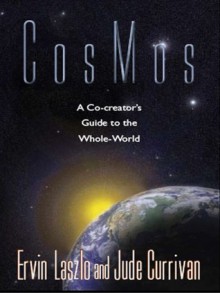 CosMos: A Co-creator's Guide to the Whole World - Ervin Laszlo, Jude Currivan