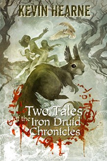 Two Tales of the Iron Druid Chronicles - Kevin Hearne