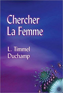 Chercher La Femme - L. Timmel Duchamp