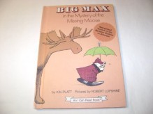 Big Max in the mystery of the missing moose (An I can read mystery) by Platt, Kin(January 1, 1977) Hardcover - Kin Platt