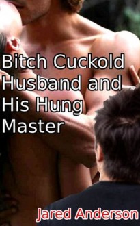 Bitch Cuckold Husband and His Hung Master - Jared Anderson