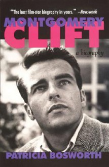 Montgomery Clift: A Biography - Patricia Bosworth