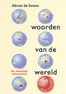 Woorden van de wereld: Het mondiale talenstelsel - Abram de Swaan, Leonoor Broeder