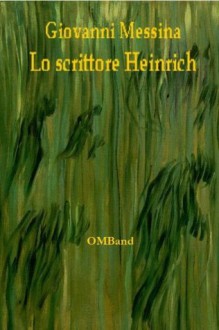 Lo scrittore Heinrich (Italian Edition) - Giovanni Messina