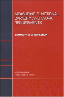 Measuring Functional Capacity And Work Requirements: Summary Of A Workshop - Gooloo S. Wunderlich