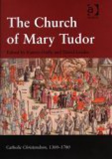 The Church of Mary Tudor (Catholic Christendom, 1300-1700) - Eamon Duffy, David Loades