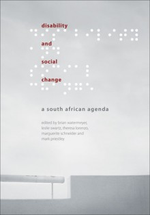 Disability and Social Change: A South African Agenda - Brian Watermeyer, Brian Watermeyer, Leslie Swartz, Theresa Lorenzo, Marguerite Schneider