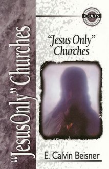 Jesus Only Churches - E. Calvin Beisner