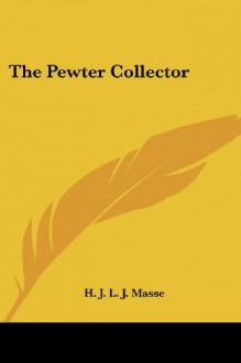 The Pewter Collector - H. J. L. J. Masse