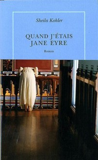 Quand j'étais Jane Eyre (Broché) - Sheila Kohler, Michèle Hechter