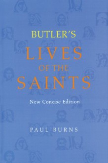 Butler's Lives of the Saints: New Concise Edition - Paul Burns