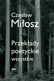 Przekłady poetyckie wszystkie - Czesław Miłosz