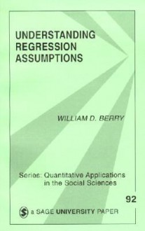 Understanding Regression Assumptions (Quantitative Applications in the Social Sciences) - William D. Berry