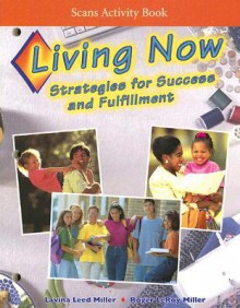 Living Now Scans Activity Book: Strategies for Success and Fulfillment - Lavina Leed Miller, Roger LeRoy Miller