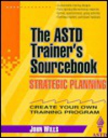 Strategic Planning: The ASTD Trainer's Sourcebook - John Wills