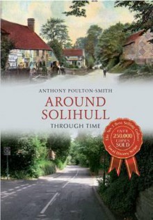 Solihull Through Time. by Anthony Poulton-Smith - Anthony Poulton-Smith