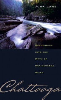 Chattooga: Descending into the Myth of Deliverance River - Henry Bugbee, Edward F. Mooney, Gabriel Marcel