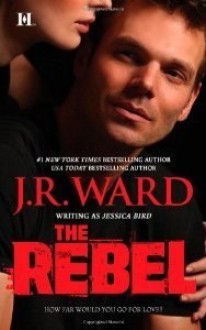 The Rebel (The Moorehouse Legacy, #1) - Jessica Bird, J.R. Ward