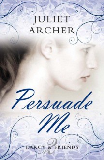 Persuade Me - Juliet Archer