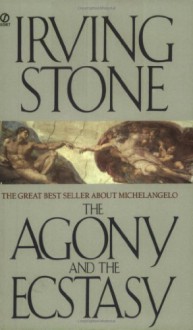 The Agony and the Ecstasy - Irving Stone