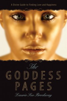 The Goddess Pages: A Divine Guide to Finding Love and Happiness - Laurie Sue Brockway