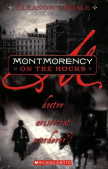 Montmorency On The Rocks: Doctor, Aristocrat, Murderer? - Eleanor Updale