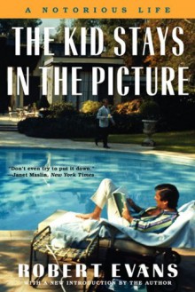 The Kid Stays in the Picture: A Notorious Life - Robert Evans