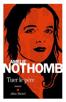 Tuer le pÃ¨re (French Edition) - AmÃ©lie Nothomb