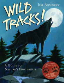 Wild Tracks!: A Guide to Nature's Footprints - Jim Arnosky