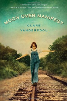 Moon Over Manifest - Clare Vanderpool