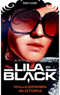 Lila Black 01. Willkommen in Otopia - Justina Robson