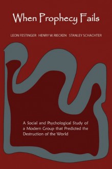 When Prophecy Fails - Leon Festinger, Henry RIECKEN, Stanley Schachter