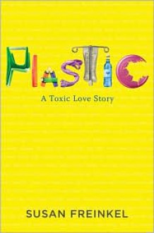 Plastic: A Toxic Love Story - 