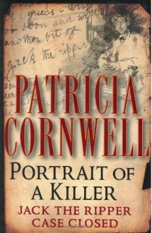 Portrait of a Killer: Jack the Ripper Case Closed - Patricia Cornwell