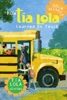 How Tia Lola Learned to Teach - Julia Alvarez