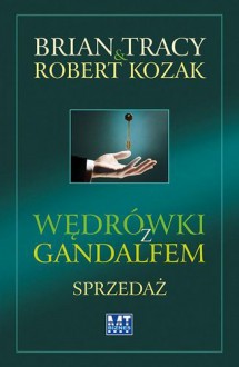 Wędrówki z Gandalfem. Sprzedaż - Brian Tracy, Robert Kozak