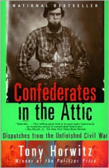 Confederates in the Attic: Dispatches from the Unfinished Civil War - 