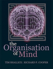 The Organisation of Mind - Tim Shallice, Rick Cooper