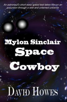 Mylon Sinclair: Mylon Sinclair: A Space Cowboy - David Howes