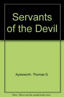 Servants of the Devil - Thomas G. Aylesworth